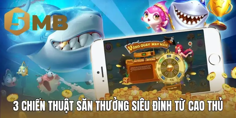 3 chiến thuật săn thưởng siêu đỉnh từ cao thủ