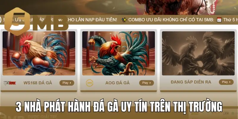 3 nhà phát hành đá gà uy tín trên thị trường