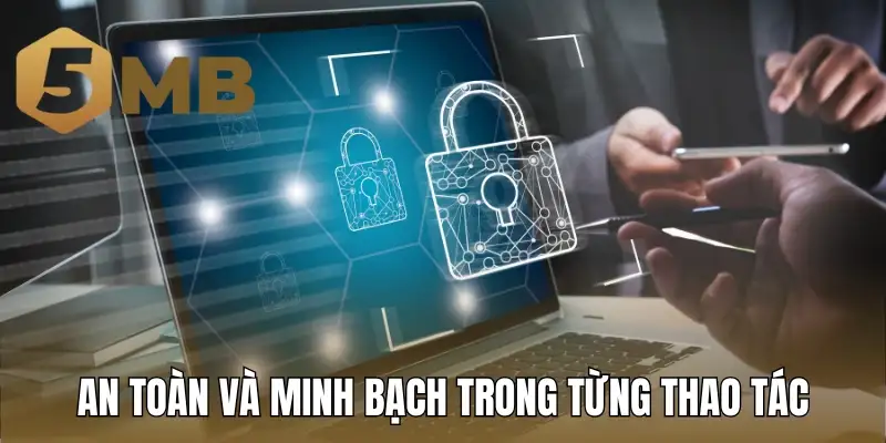 An toàn và minh bạch trong từng thao tác