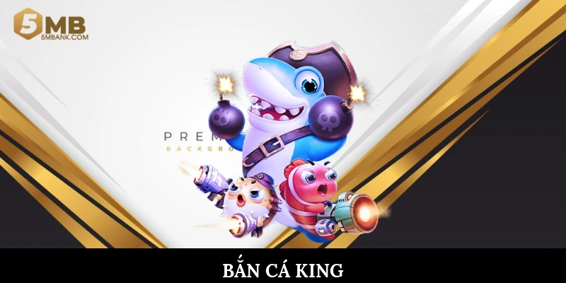 Bắn cá King
