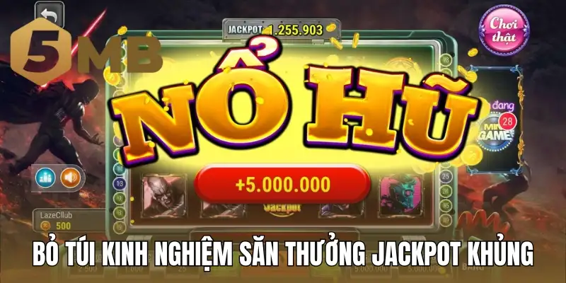 Bỏ túi kinh nghiệm săn thưởng Jackpot khủng
