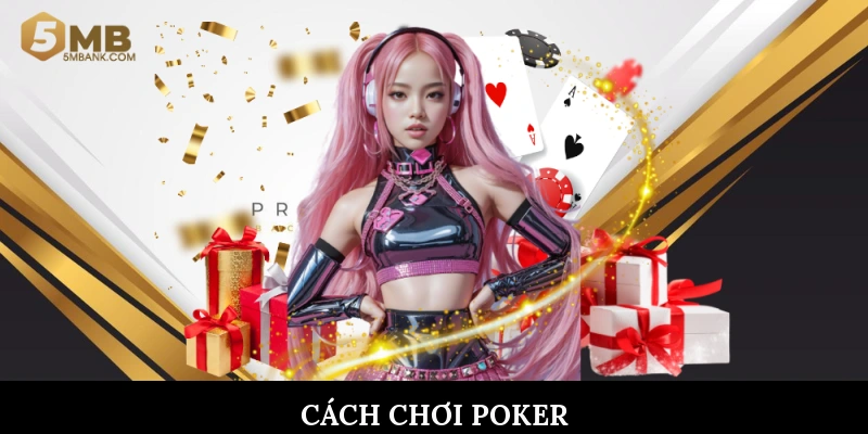 Cách chơi Poker