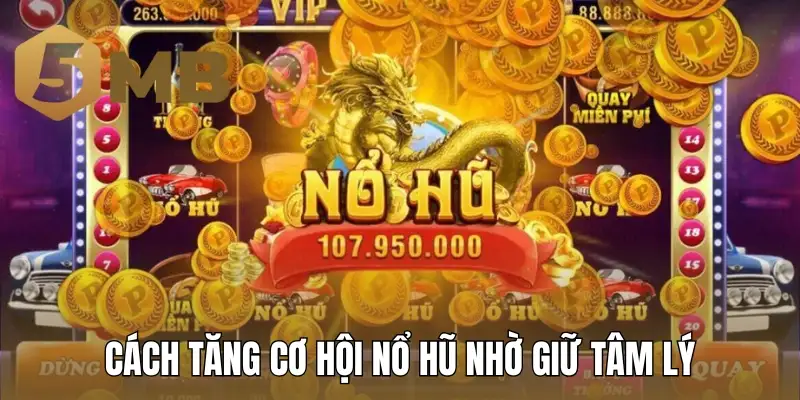 Cách tăng cơ hội nổ hũ nhờ giữ tâm lý