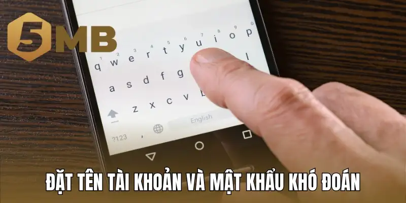 Đặt tên tài khoản và mật khẩu khó đoán