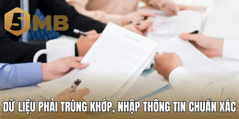 Dữ liệu phải trùng khớp, nhập thông tin chuẩn xác