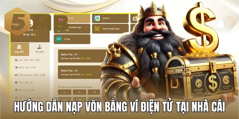 Hướng dẫn nạp vốn bằng ví điện tử tại nhà cái