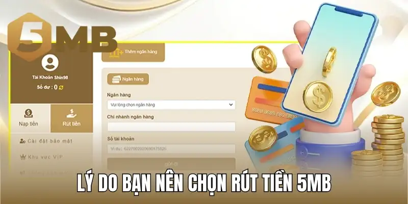Lý do bạn nên chọn rút tiền 5MB