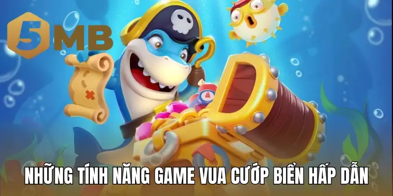 Những tính năng game Vua Cướp Biển hấp dẫn