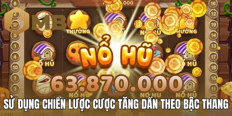 Sử dụng chiến lược cược tăng dần theo bậc thang