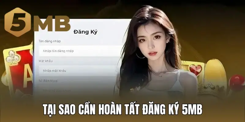 Tại sao cần hoàn tất đăng ký 5MB trước khi tham gia