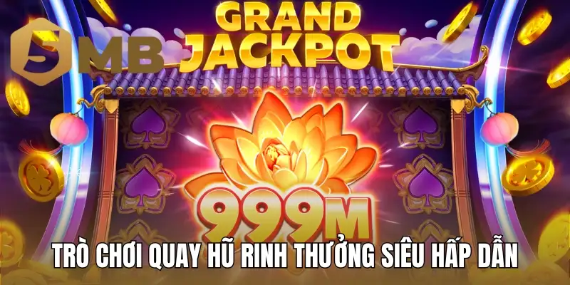 Trò chơi quay hũ rinh thưởng siêu hấp dẫn