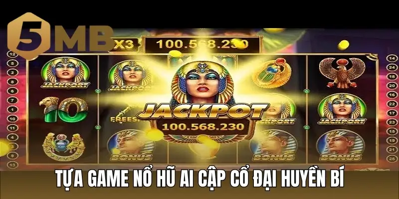 Tựa game nổ hũ ai cập cổ đại huyền bí