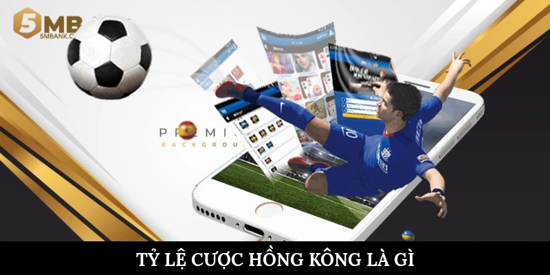 Tỷ lệ cược Hồng Kông là gì
