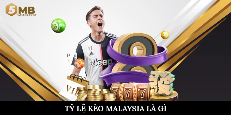 Tỷ lệ kèo Malaysia là gì