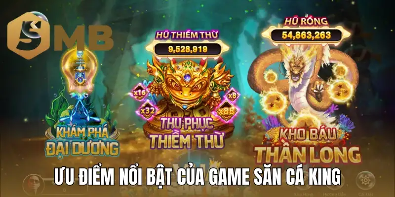 Ưu điểm nổi bật của game săn cá King